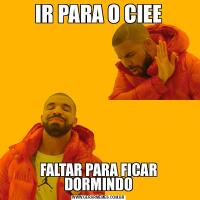IR PARA O CIEEFALTAR PARA FICAR DORMINDO