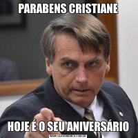 PARABENS CRISTIANEHOJE É O SEU ANIVERSÁRIO