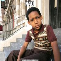 NÃO 