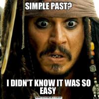 SIMPLE PAST?I DIDN'T KNOW IT WAS SO EASY 