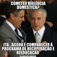 COMETEU VIOLÊNCIA DOMÉSTICA?ITA...AGORA É COMPARECER À PROGRAMA DE RECUPERAÇÃO E REEDUCAÇÃO 