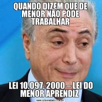 QUANDO DIZEM QUE DE MENOR NÃO PODE TRABALHAR LEI 10.097, 2000 – LEI DO MENOR APRENDIZ 