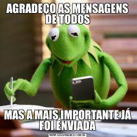 AGRADEÇO AS MENSAGENS DE TODOS
MAS A MAIS IMPORTANTE JÁ FOI ENVIADA