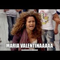 MARIA VALENTINAAAAA