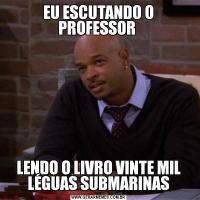 EU ESCUTANDO O PROFESSOR LENDO O LIVRO VINTE MIL LÉGUAS SUBMARINAS