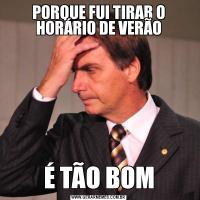 PORQUE FUI TIRAR O HORÁRIO DE VERÃOÉ TÃO BOM