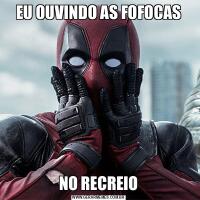 EU OUVINDO AS FOFOCASNO RECREIO