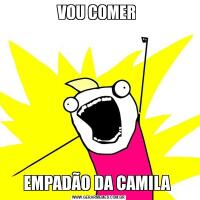 VOU COMER EMPADÃO DA CAMILA 