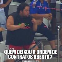 QUEM DEIXOU A ORDEM DE CONTRATOS ABERTA? 
