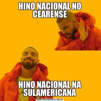 HINO NACIONAL NO CEARENSEHINO NACIONAL NA SULAMERICANA