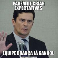 PAREM DE CRIAR EXPECTATIVAS EQUIPE BRANCA JÁ GANHOU