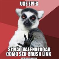 USE EPI'SSE NÃO VAI ENXERGAR COMO SEU CRUSH LINK 