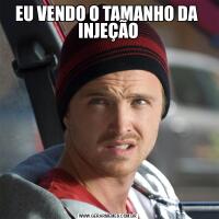 EU VENDO O TAMANHO DA  INJEÇÃO