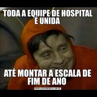 TODA A EQUIPE DE HOSPITAL É UNIDA ATÉ MONTAR A ESCALA DE FIM DE ANO 