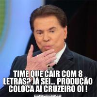 TIME QUE CAIR COM 8 LETRAS? JÁ SEI... PRODUÇÃO COLOCA AÍ CRUZEIRO OI !