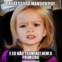 PROFESSORA MANDOU PDFE EU NÃO TERMINEI NEM O PRIMEIRO