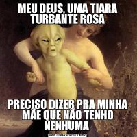 MEU DEUS, UMA TIARA TURBANTE ROSAPRECISO DIZER PRA MINHA MÃE QUE NÃO TENHO NENHUMA 