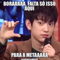 BORAAAAA, FALTA SÓ ISSO AQUIPARA A METAAAAA