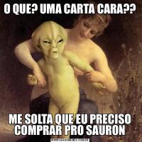 O QUE? UMA CARTA CARA??ME SOLTA QUE EU PRECISO COMPRAR PRO SAURON