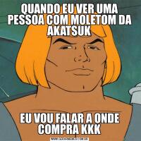 QUANDO EU VER UMA PESSOA COM MOLETOM DA AKATSUKEU VOU FALAR A ONDE COMPRA KKK