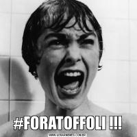 #FORATOFFOLI !!!