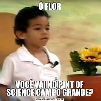 Ô FLORVOCÊ VAI NO PINT OF SCIENCE CAMPO GRANDE?