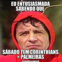 EU ENTUSIASMADA SABENDO QUE SÁBADO TEM CORINTHIANS × PALMEIRAS