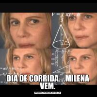 DIA DE CORRIDA....MILENA VEM.
