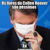 Os livros da Collen Hoover são péssimos Eu