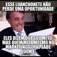 ESSE LUANCHONETE NÃO PERDE UMA OPORTUNIDADEELES DIZEM QUE SOU MITO, MAS QUEM MITA MESMO NO MARKETING GERAL SABE QUEM É.