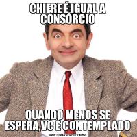 CHIFRE É IGUAL A CONSÓRCIOQUANDO MENOS SE ESPERA,VC É CONTEMPLADO