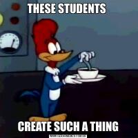 THESE STUDENTS CREATE SUCH A THING