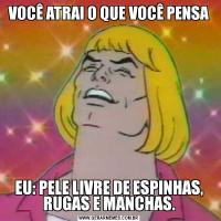 VOCÊ ATRAI O QUE VOCÊ PENSAEU: PELE LIVRE DE ESPINHAS, RUGAS E MANCHAS.