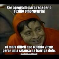 Ser aprovado para receber o auxílio emergencialtá mais difícil que o pablo vittar gerar uma criança na barriga dele.