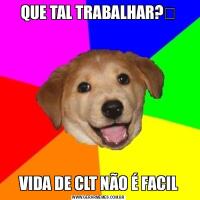 QUE TAL TRABALHAR?✌️VIDA DE CLT NÃO É FACIL