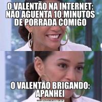 O VALENTÃO NA INTERNET: NÃO AGUENTA 10 MINUTOS DE PORRADA COMIGOO VALENTÃO BRIGANDO: APANHEI
