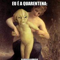 EU É A QUARENTENA: