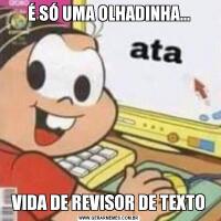 É SÓ UMA OLHADINHA...VIDA DE REVISOR DE TEXTO