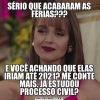 SÉRIO QUE ACABARAM AS FÉRIAS???E VOCÊ ACHANDO QUE ELAS IRIAM ATÉ 2021? ME CONTE MAIS. JÁ ESTUDOU PROCESSO CIVIL?