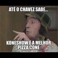 ATÉ O CHAVEZ SABE...KONESHOW É A MELHOR PIZZA CONE