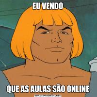 EU VENDOQUE AS AULAS SÃO ONLINE