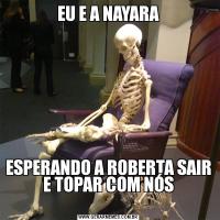EU E A NAYARAESPERANDO A ROBERTA SAIR E TOPAR COM NÓS
