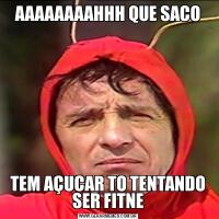 AAAAAAAAHHH QUE SACOTEM AÇUCAR TO TENTANDO SER FITNE