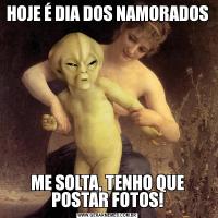 HOJE É DIA DOS NAMORADOSME SOLTA, TENHO QUE POSTAR FOTOS!