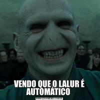 VENDO QUE O LALUR É AUTOMÁTICO 