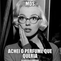 MDSACHEI O PERFUME QUE QUERIA