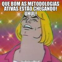 QUE BOM AS METODOLOGIAS ATIVAS ESTÃO CHEGANDO! UHUL!