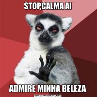 STOP,CALMA AIADMIRE MINHA BELEZA