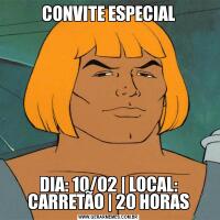 CONVITE ESPECIALDIA: 10/02 | LOCAL: CARRETÃO | 20 HORAS