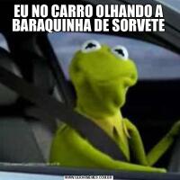 EU NO CARRO OLHANDO A BARAQUINHA DE SORVETE